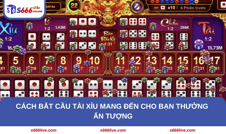 Cách bắt cầu tài xỉu mang đến cho bạn thưởng ấn tượng