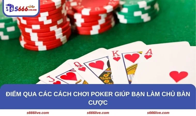 3 bí quyết chơi Poker siêu đơn giản, hiệu quả cao
