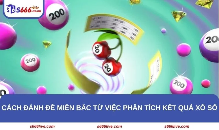 Chia sẻ cách đánh đề miền Bắc bằng việc phân tích KQXS cực hiệu quả