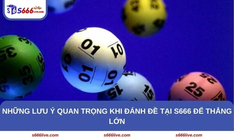 Cần nắm được 4 lưu ý quan trọng để thắng lớn khi tham gia chơi lô đề tại S666