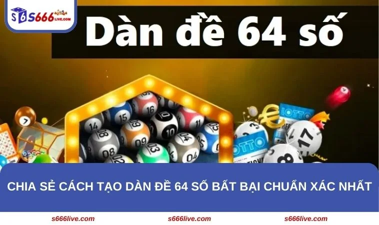 Khám phá 2 cách tạo dàn đề 64 số hiệu quả từ cao thủ