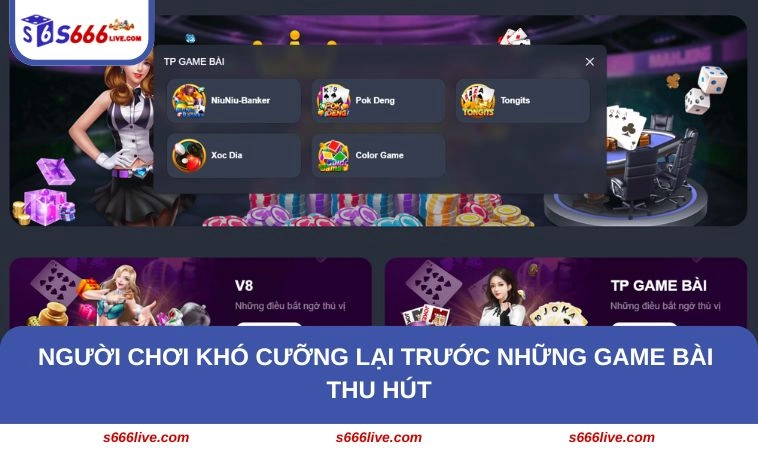 Người chơi khó cưỡng lại trước những game bài thu hút
