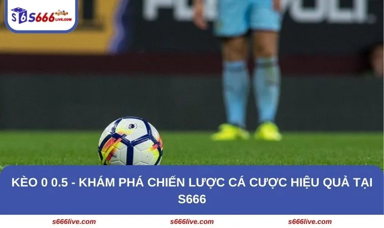Kèo 0 0.5