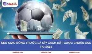 Kèo Giao Bóng Trước Là Gì