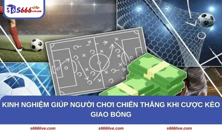 Kinh nghiệm giúp người chơi chiến thắng khi cược kèo giao bóng