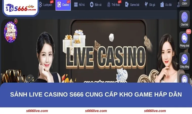 Sảnh live casino S666 cung cấp kho game hấp dẫn