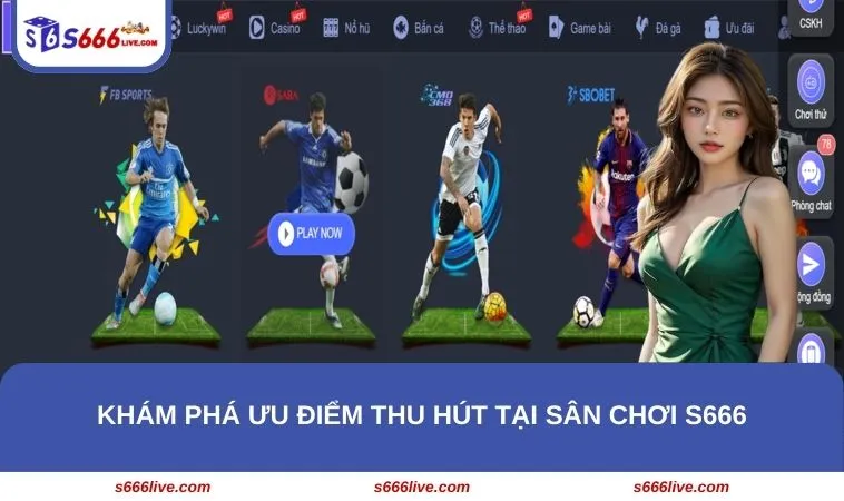 Khám phá ưu điểm thu hút tại sân chơi S666